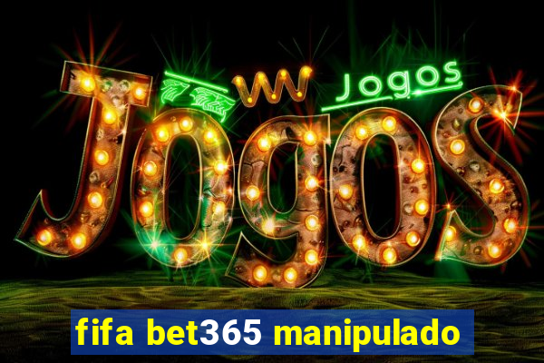 fifa bet365 manipulado